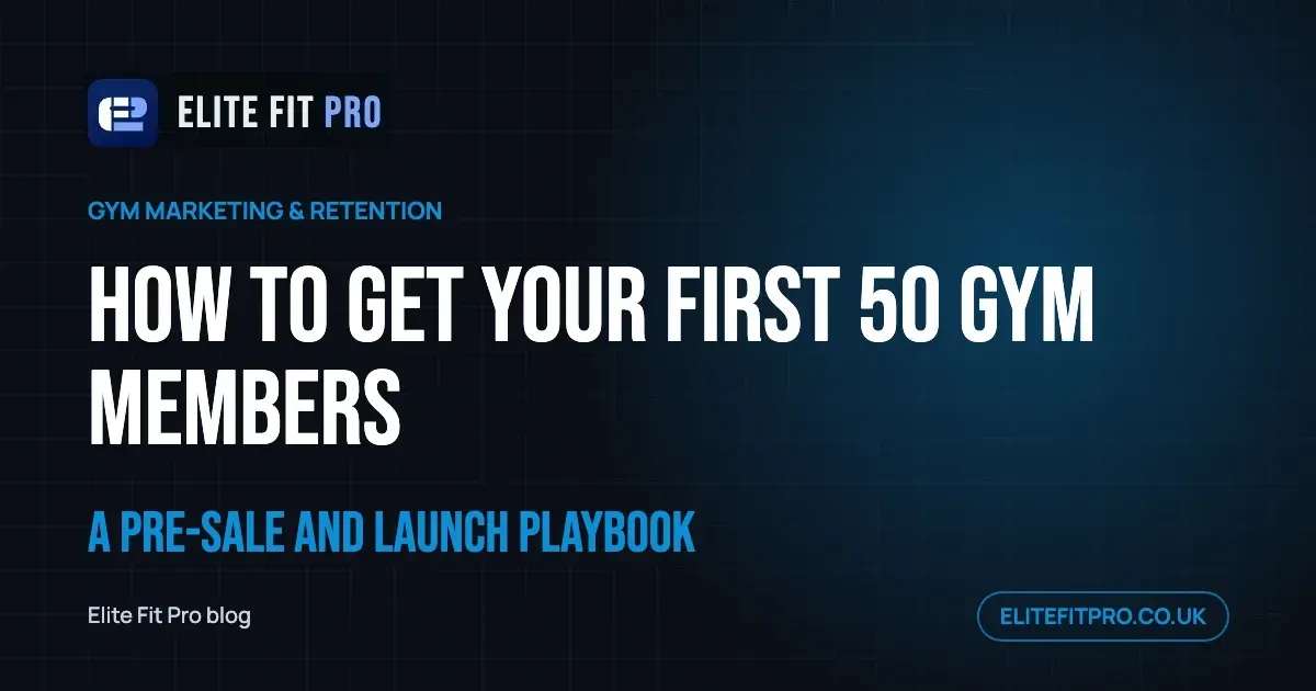 How to Get Your First 50 Gym Members: A Pre-Sale and Launch Playbook