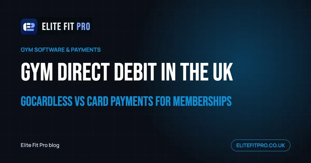 Gym Direct Debit in the UK: GoCardless vs Card Payments for Memberships